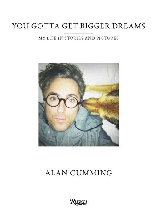 Title details for You Gotta Get Bigger Dreams by Alan Cumming - Available